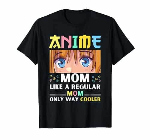 Anime Mom Like A Regular Mom Only Way Cooler Kawaii T Shirt