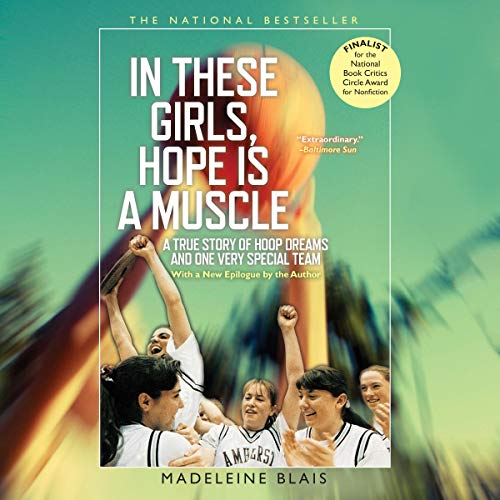 In These Girls, Hope Is A Muscle A True Story Of Hoop Dreams And One Very Special Team